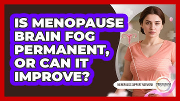 Is Menopause Brain Fog Permanent, Or Can It Improve? - Menopause Support Network