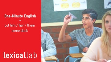 ONE-MINUTE ENGLISH: cut them some slack LEARN WITH LEXICAL LAB