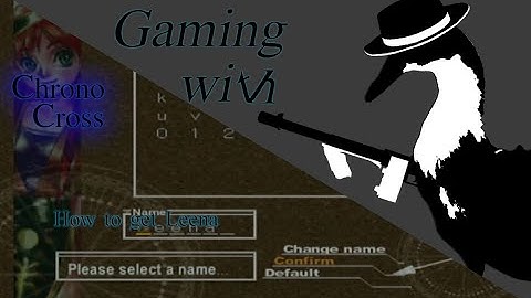 Gaming with The Butler: How to get Leena on Chrono Cross