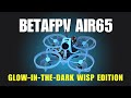 Is the BetaFPV Air65 Wisp Worth It? Glow-in-the-Dark FPV Fun Indoors