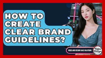 How To Create Clear Brand Guidelines? - Video And Design Saas Solutions