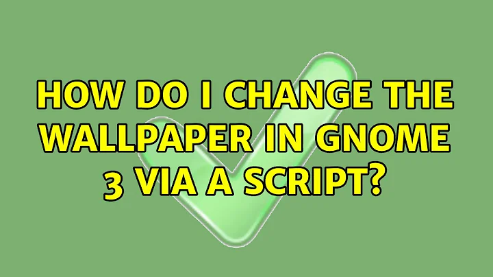 Ubuntu: How do I change the wallpaper in GNOME 3 via a script?