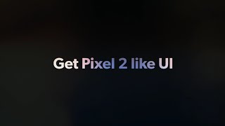 Get Pixel 2 like Interface(UI) on your Android Phone!