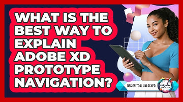 What Is The Best Way To Explain Adobe XD Prototype Navigation? - Design Tool Unlocked