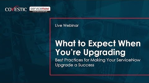 What to Expect When You’re Upgrading ServiceNow