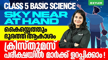 Class 5 Basic Science | Chapter: Sky Near At Hand - കൈയെത്തും ദൂരത്ത് | Xylem Class 6