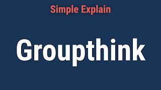 What Is Groupthink? Definition, Characteristics, and Causes