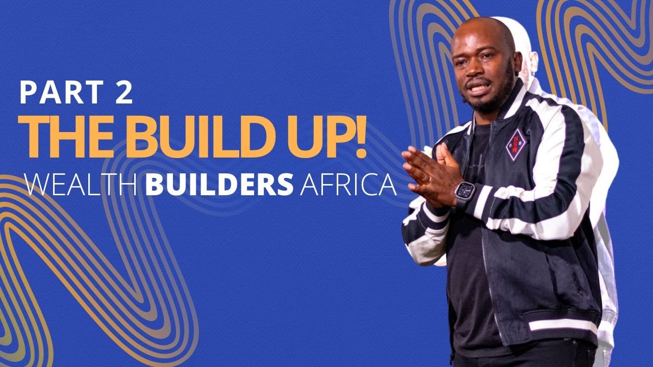 The Build UP! Wealth Builders Africa Part 2 - YouTube