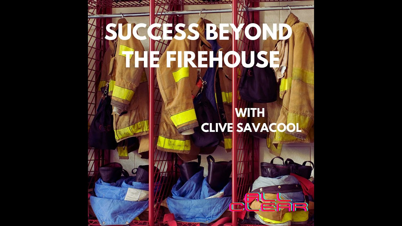 Success Beyond The Firehouse with Clive Savacool Success Beyond The Firehouse with Clive Savacool