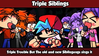 Triple Siblings - Triple Trouble But The old and new Siblingangs sings it (FNF Cover)