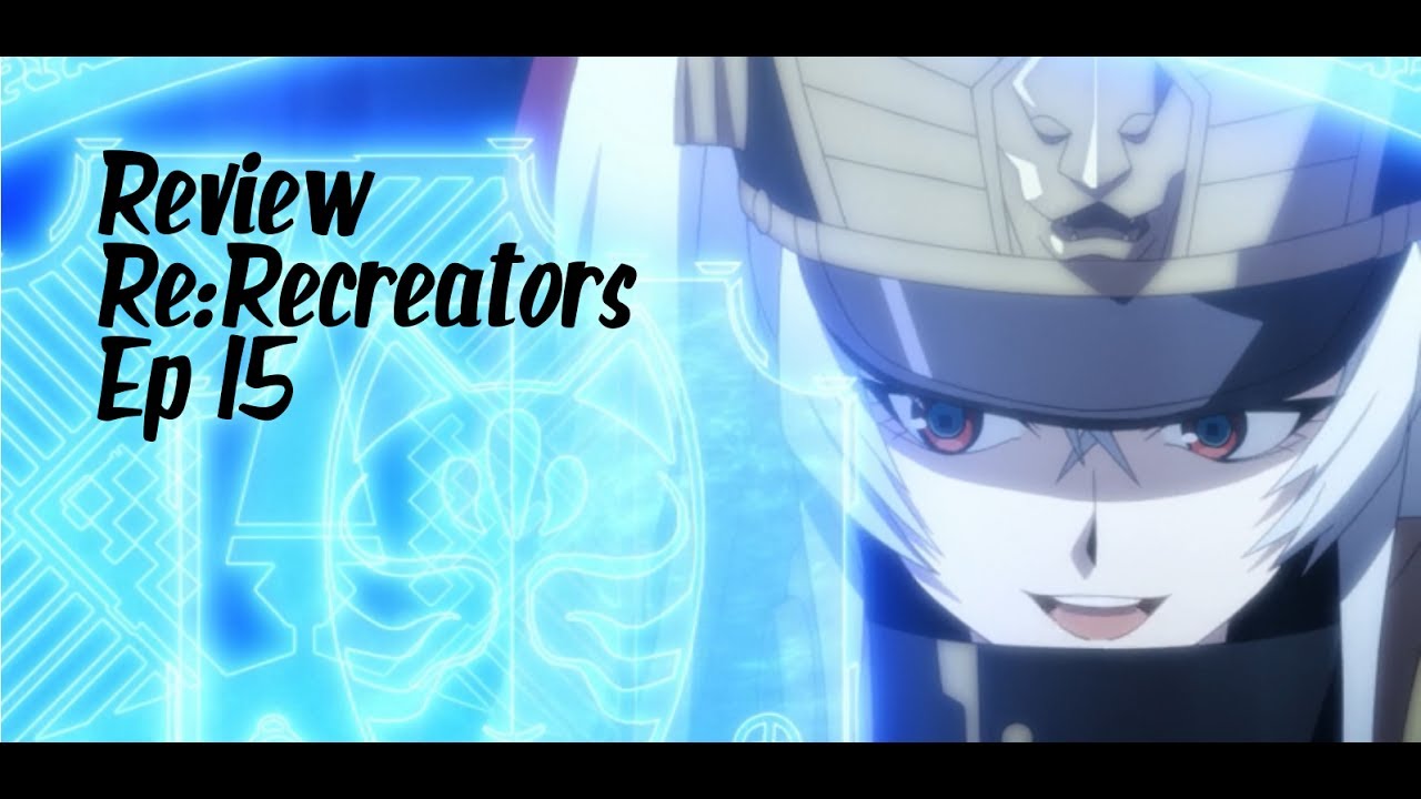 ReCreators Episode 15 Review YouTube