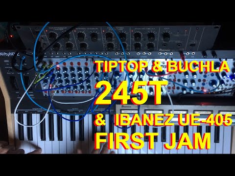 Buchla & Tiptop Audio 245t & Ibanez UE 405 first jam