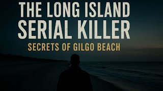 The Long Island Serial Killer — Secrets of Gilgo Beach