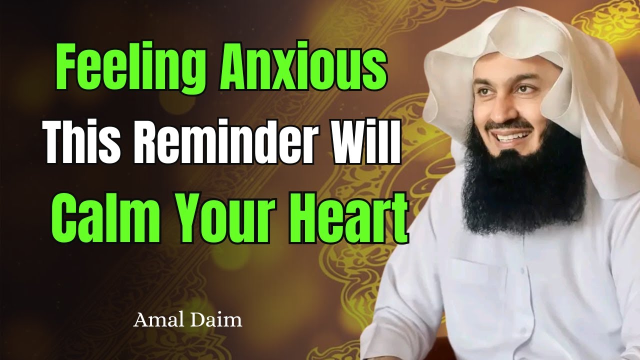 Feeling Anxious? Let Allah Bring Peace to Your Heart | Mufti Menk