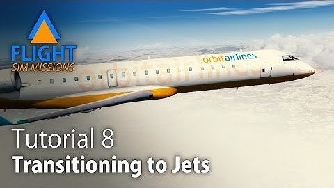 FSX SE Tutorial 08 - Transitioning to Jets