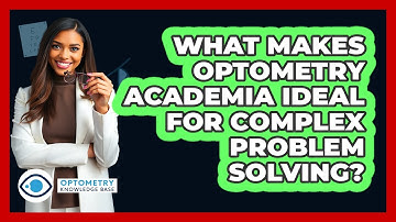 What Makes Optometry Academia Ideal For Complex Problem Solving? - Optometry Knowledge Base
