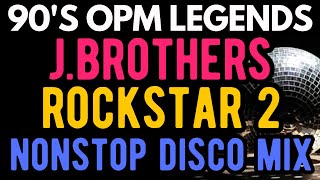 90's OPM Legends Nonstop Disco Mix - The Best of J Brothers and Rockstar 2