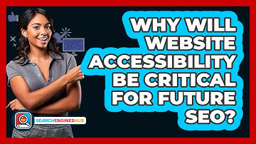 Why Will Website Accessibility Be Critical For Future SEO? - SearchEnginesHub.com