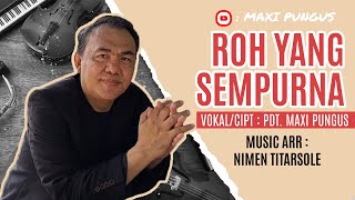 ROH YANG SEMPURNA - Pdt. Maxi Pungus