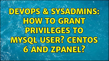 DevOps & SysAdmins: How to grant privileges to mysql user? CentOS 6 and ZPAnel?