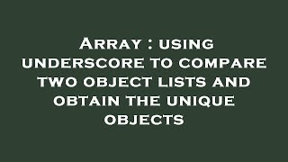 Array : using underscore to compare two object lists and obtain the unique objects