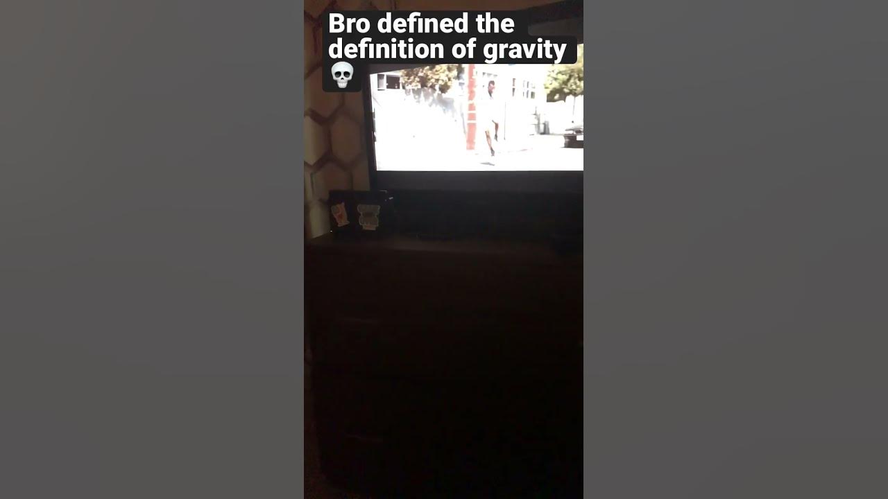 Bro defined the definition of gravity youtube
