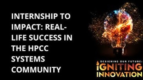 2024 HPCC Systems Summit: Internship to Impact Real-Life Success in the HPCC Systems Community