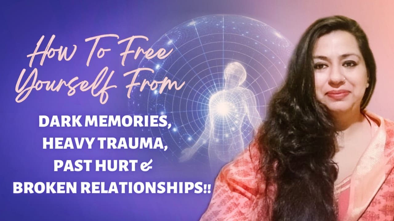 How To Free Yourself From DARK MEMORIES, HEAVY TRAUMA, PAST HURT ...