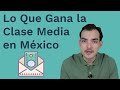 ¿Cuánto Gana la Clase Media en México? #ingresos