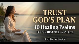 Trust God's Plan 10 Healing Psalms for Guidane (30 Min) | Christian Meditation