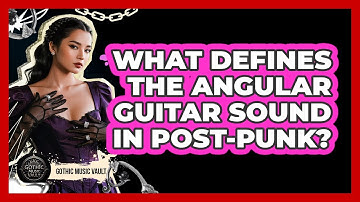 What Defines The Angular Guitar Sound In Post-Punk?