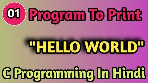 1. Write A Program To Print "Hello World" || C Programming In Hindi