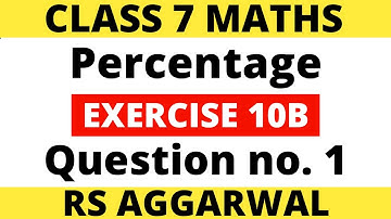 Exercise 10B Question no. 1। Class 7 Maths। Percentage। RS Aggarwal