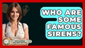 Who Are Some Famous Sirens? - Exploring Ancient Myths