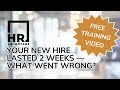 Your New Hire Lasted 2 Weeks — What Went Wrong? | FREE HR Training
