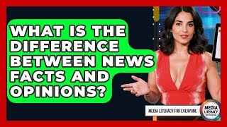 Full What Is The Difference Between News Facts And Opinions - Media Literacy For Everyone Guide