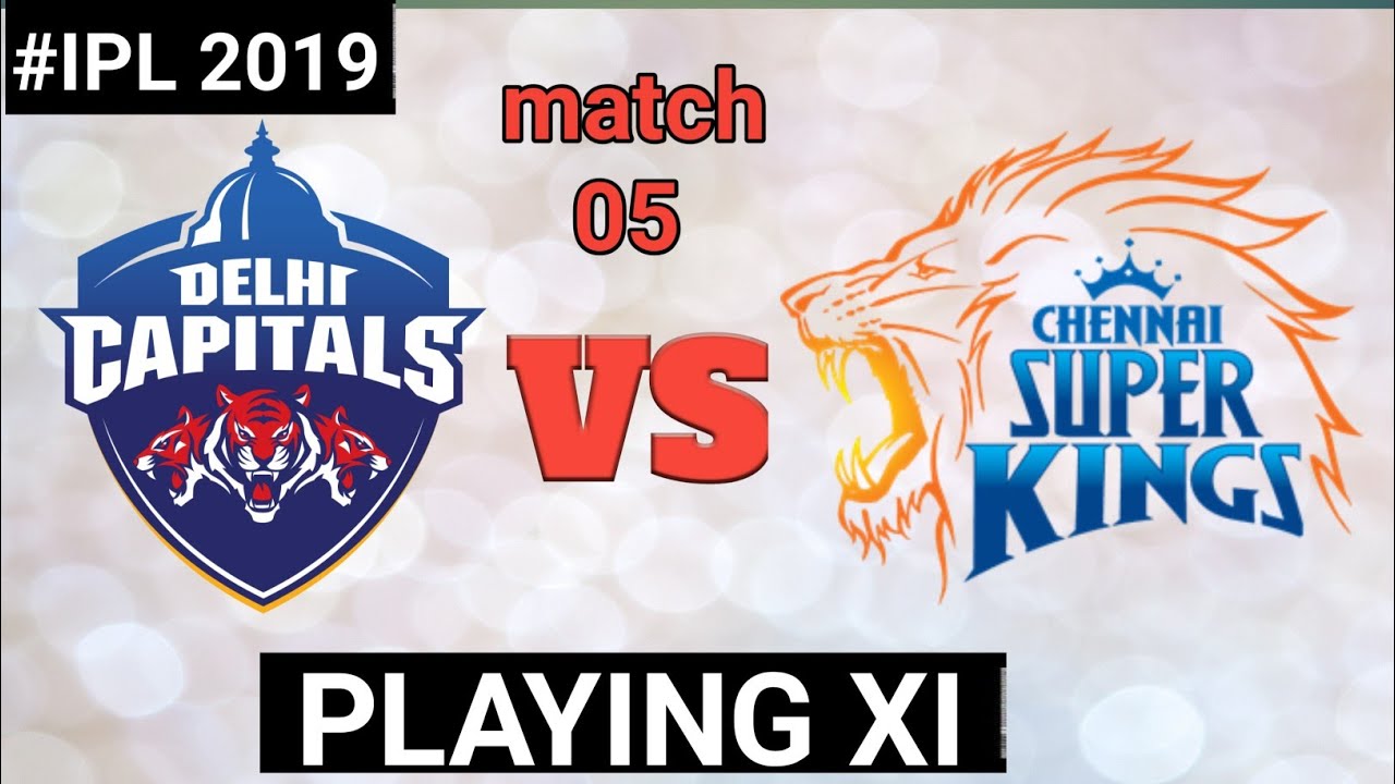 DC VS CSK || PLAYING XI || IPL 2019