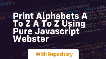 Print alphabets a to z a to z using pure javascript webster
