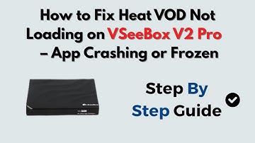 How to Fix Heat VOD Not Loading on vSeeBox V2 Pro – App Crashing or Frozen