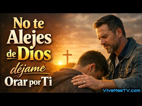 No te Alejes de Dios 🔥 déjame Orar por Ti