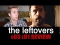 The Leftovers Season 3, Episode 1 - TV Review