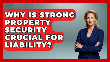 Why Is Strong Property Security Crucial For Liability? - Mastering Property Management