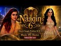 Naagin 6 | Shesh Naagin Prathna BGM 12 | Music MS Shows | COLORS TV SERIAL 