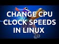 "How To Change CPU Clock Speeds On Linux - Step-by-Step Guide"