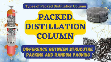 Packed Distillation Column | Types | Difference between Structured Packing and Random Packing.