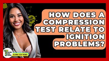 How Does A Compression Test Relate To Ignition Problems? - Talking Tech Trends