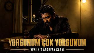 🎵 Yorgunum Çok Yorgunum Yeni Hit Arabesk Şarkı 2026 💔 Hicaz Makamı Yılların Yorgunluğu