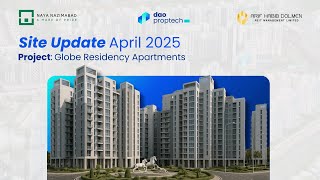 Globe Residency Apartments Construction Site Update | April 2025 | DAO PropTech