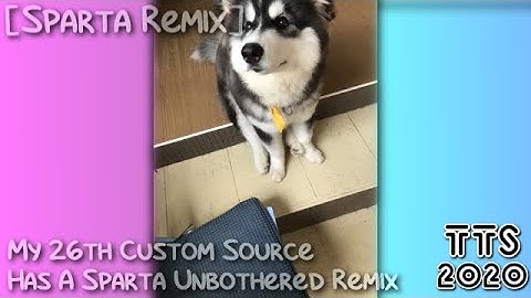 [Sparta Remix] My 26th Custom Source Has A Sparta Unbothered Remix