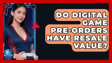 Do Digital Game Pre-orders Have Resale Value? - Blue Button Gaming